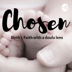 Chosen - Birth + Faith through a Doula lens