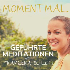 Moment mal - Geführte Meditationen mit Franziska Behlert by Franziska Behlert - Mentorin für Intuition