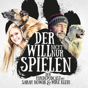 Der will nicht nur spielen -  der Hundepodcast mit Sarah Nowak und Mike Kleiß by Sarah Nowak und Mike Kleiß