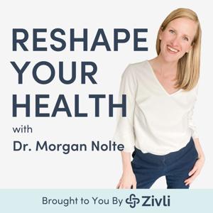 Reshape Your Health with Dr. Morgan Nolte by Morgan Nolte, PT, DPT