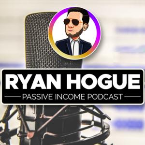 Ryan Hogue Passive Income Podcast by Ryan Hogue