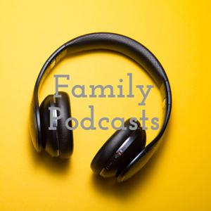 Family Podcasts