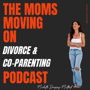 The Moms Moving On Divorce & Co-Parenting Podcast by Michelle Dempsey-Multack