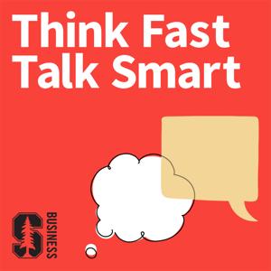 Think Fast, Talk Smart: Communication Techniques by Stanford GSB