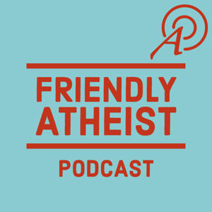Friendly Atheist Podcast by Friendly Atheist Podcast