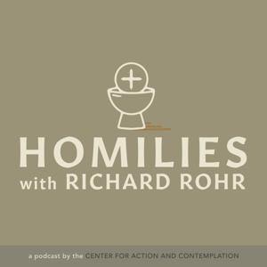 Homilies by Fr. Richard Rohr, OFM by Center for Action and Contemplation