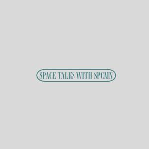 SPACE TALKS WITH SPCMN