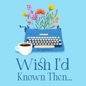 Wish I'd Known Then . . . For Writers by Sara Rosett and Jami Albright