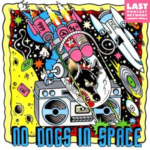 No Dogs in Space by The Last Podcast Network