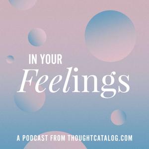 In Your Feelings by Thought Catalog