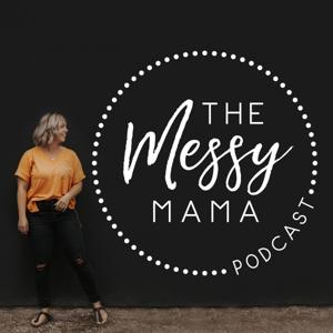 The Messy Mama Podcast