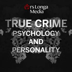 True Crime Psychology and Personality: Narcissism, Psychopathy, and the Minds of Dangerous Criminals by Ars Longa Media