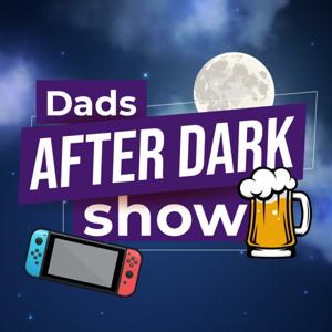 Dads After Dark Show - A Nintendo Podcast by Drew and John