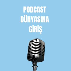 Podcast Dünyasına Giriş