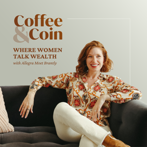Coffee and Coin Podcast by Allegra Moet Brantly