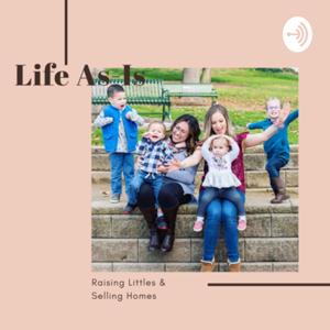 Life As Is; Raising Littles & Selling Homes