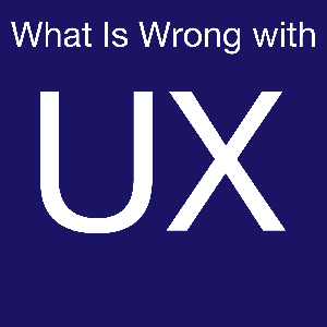 What is Wrong with UX