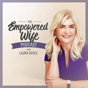 The Empowered Wife Podcast by Laura Doyle