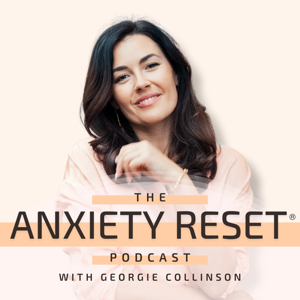 Anxiety Reset Podcast by Georgie Collinson