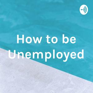 How to be Unemployed