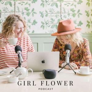 Girl Flower Podcast by Jessica Naish & Victoria Vaught