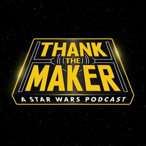 Thank the Maker: A Star Wars Podcast by Thank the Maker Network