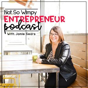 Not So Wimpy Entrepreneur Podcast by Jamie Sears