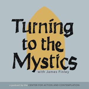 Turning to the Mystics with James Finley by Center for Action and Contemplation