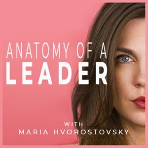 Anatomy of a Leader with Maria Hvorostovsky
