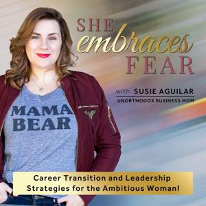 She Embraces FEAR - corporate exit strategy, business transition strategies, career transition coaching, success strategies for powerful women