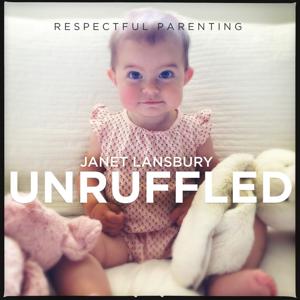 Respectful Parenting: Janet Lansbury Unruffled by JLML Press