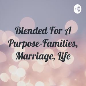 Blended For A Purpose-Families, Marriage, Life