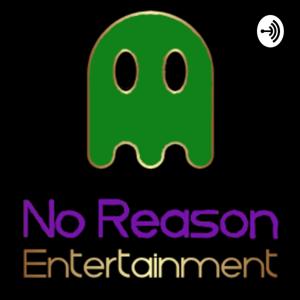 No Reason Entertainment Podcast