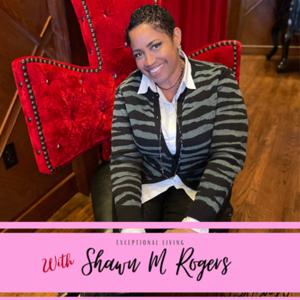 Motivation and Inspiration from Shawn Rogers Exceptional Living
