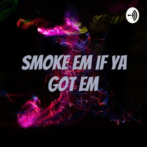 Smoke em if ya got em