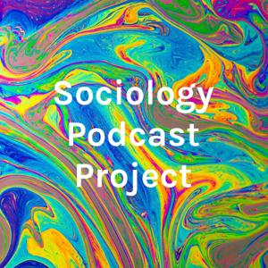 Sociology Podcast Project by Bailey Morgan