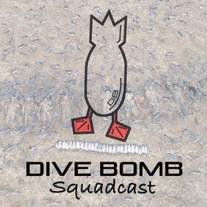 Dive Bomb Squadcast by Ashur Tolliver