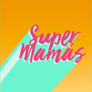 Super Mamás by Paulina and Bricia Lopez