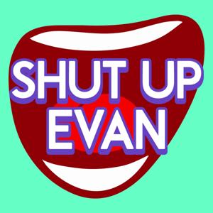 Shut Up Evan by Evan Ross Katz