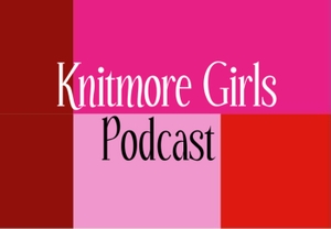 Knitmoregirls's Podcast by The Knitmore Girls- Jasmin and Gigi