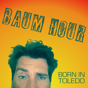 Baum Hour: Built in Toledo by Jeremy Baumhower