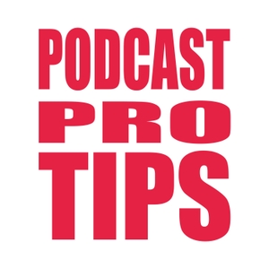 Podcast Pro Tips
