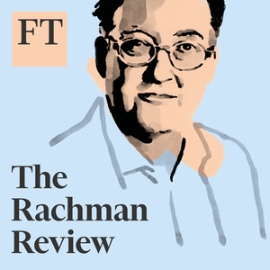 The Rachman Review by Financial Times