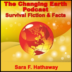 The Changing Earth Podcast, Survival Fiction & Facts by Sara F. Hathaway
