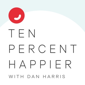 Ten Percent Happier with Dan Harris by Ten Percent Happier