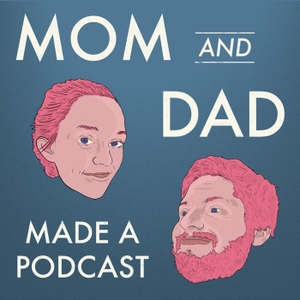 Mom and Dad Made a Podcast