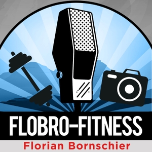 FloBro Fitness - Der Podcast was Training, Ernährung & dein Model Business angeht!