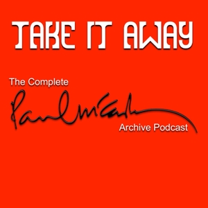 Take It Away: The Complete Paul McCartney Archive Podcast by Ryan Brady and Chris Mercer