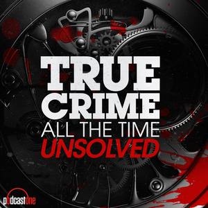 True Crime All The Time Unsolved by PodcastOne