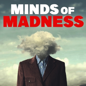 The Minds of Madness - True Crime Stories by The Minds of Madness | Wondery